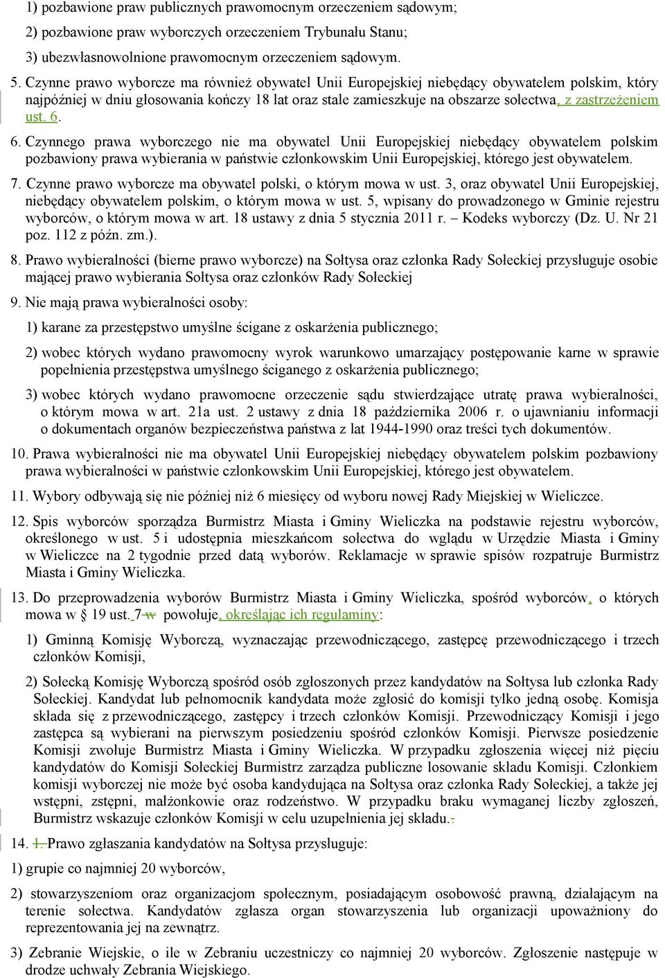 ust. 6. 6. Czynnego prawa wyborczego nie ma obywatel Unii Europejskiej niebędący obywatelem polskim pozbawiony prawa wybierania w państwie członkowskim Unii Europejskiej, którego jest obywatelem. 7.