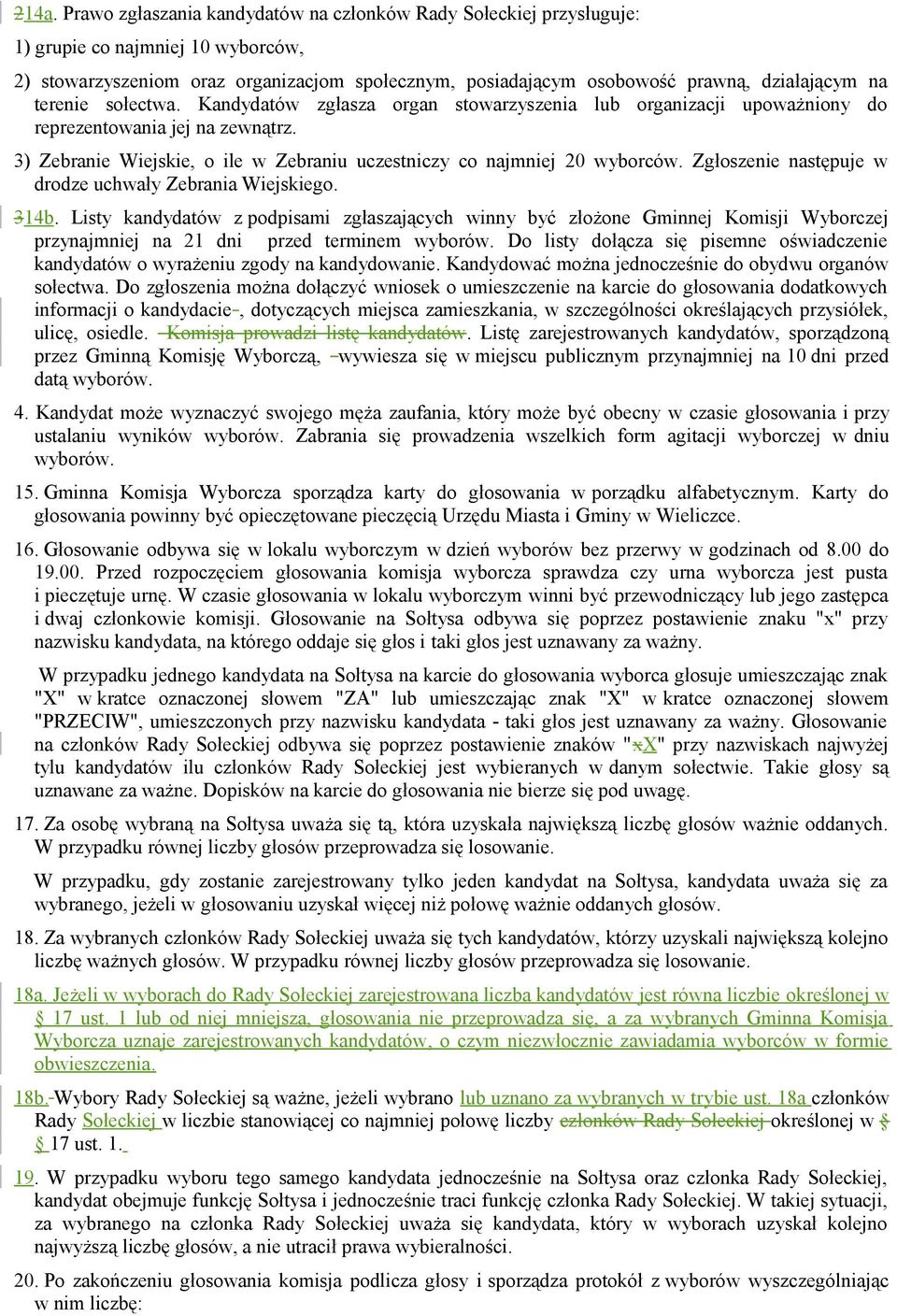 3) Zebranie Wiejskie, o ile w Zebraniu uczestniczy co najmniej 20 wyborców. Zgłoszenie następuje w drodze uchwały Zebrania Wiejskiego. 314b.