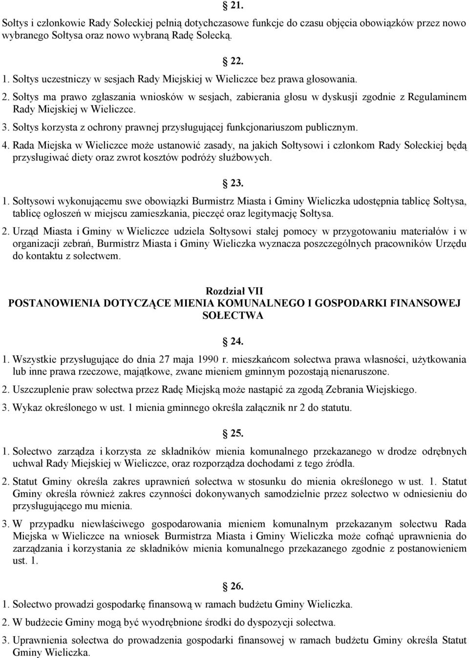 Sołtys ma prawo zgłaszania wniosków w sesjach, zabierania głosu w dyskusji zgodnie z Regulaminem Rady Miejskiej w Wieliczce. 3.