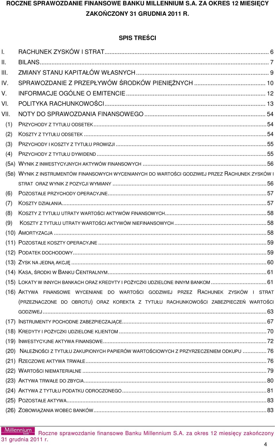 .. 54 (1) PRZYCHODY Z TYTUŁU ODSETEK... 54 (2) KOSZTY Z TYTUŁU ODSETEK... 54 (3) PRZYCHODY I KOSZTY Z TYTUŁU PROWIZJI... 55 (4) PRZYCHODY Z TYTUŁU DYWIDEND.