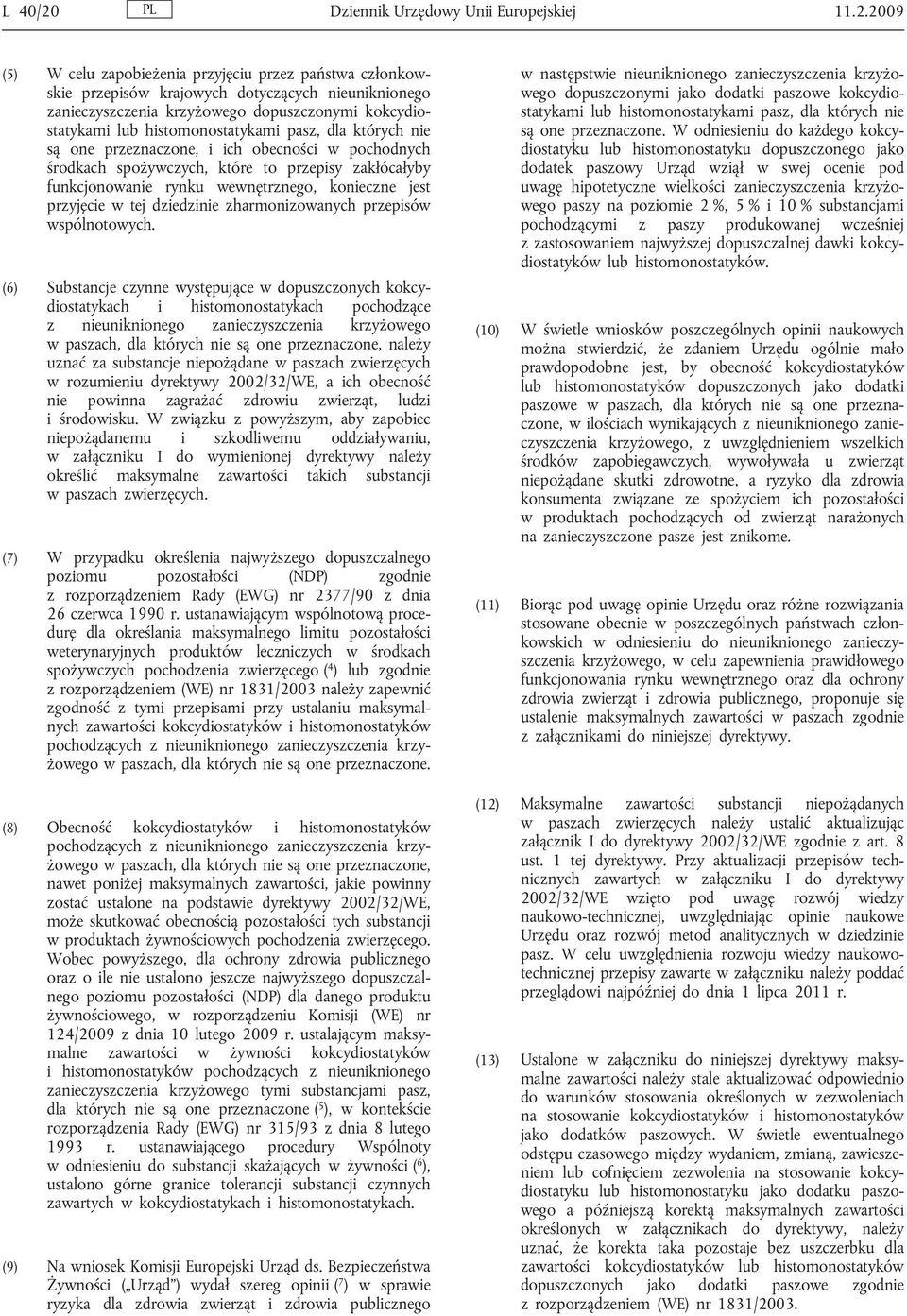 2009 (5) W celu zapobieżenia przyjęciu przez państwa członkowskie przepisów krajowych dotyczących nieuniknionego zanieczyszczenia krzyżowego dopuszczonymi kokcydiostatykami lub histomonostatykami