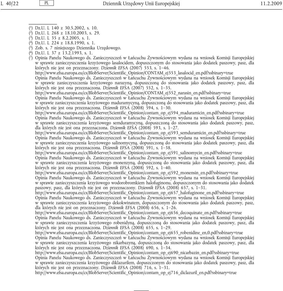 .2.1993, s. 1. ( 7 ) w sprawie zanieczyszczenia krzyżowego lasalocidem, dopuszczonym do stosowania jako dodatek paszowy, pasz, dla których nie jest on przeznaczony. Dziennik EFSA (2007) 553, s. 1 46.