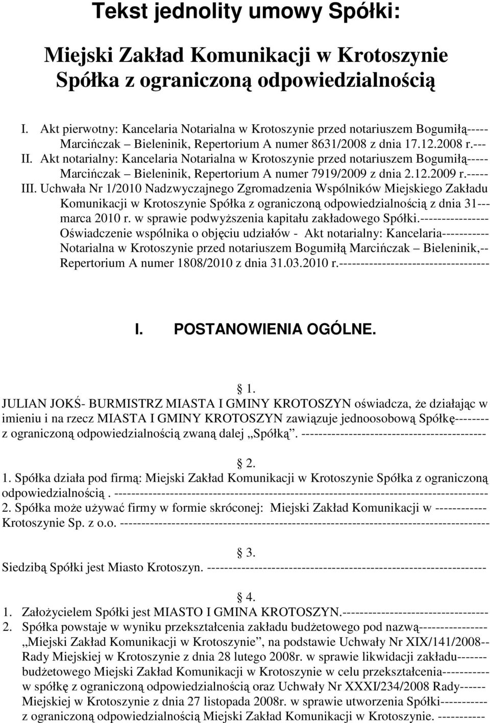 Akt notarialny: Kancelaria Notarialna w Krotoszynie przed notariuszem Bogumiłą----- Marcińczak Bieleninik, Repertorium A numer 7919/2009 z dnia 2.12.2009 r.----- III.