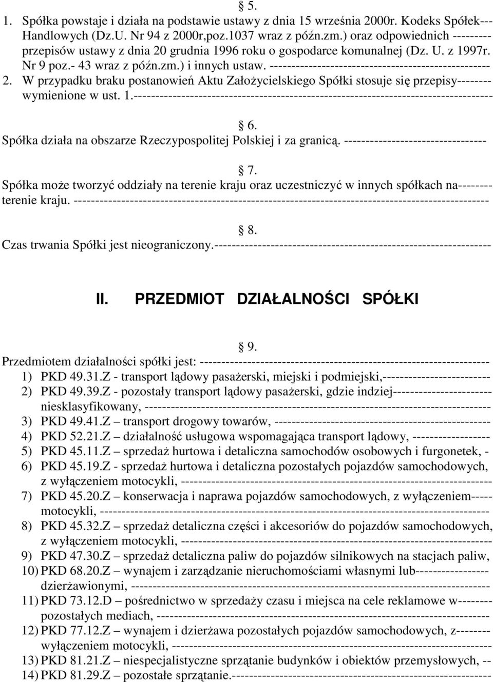 --------------------------------------------------- 2. W przypadku braku postanowień Aktu ZałoŜycielskiego Spółki stosuje się przepisy-------- wymienione w ust. 1.