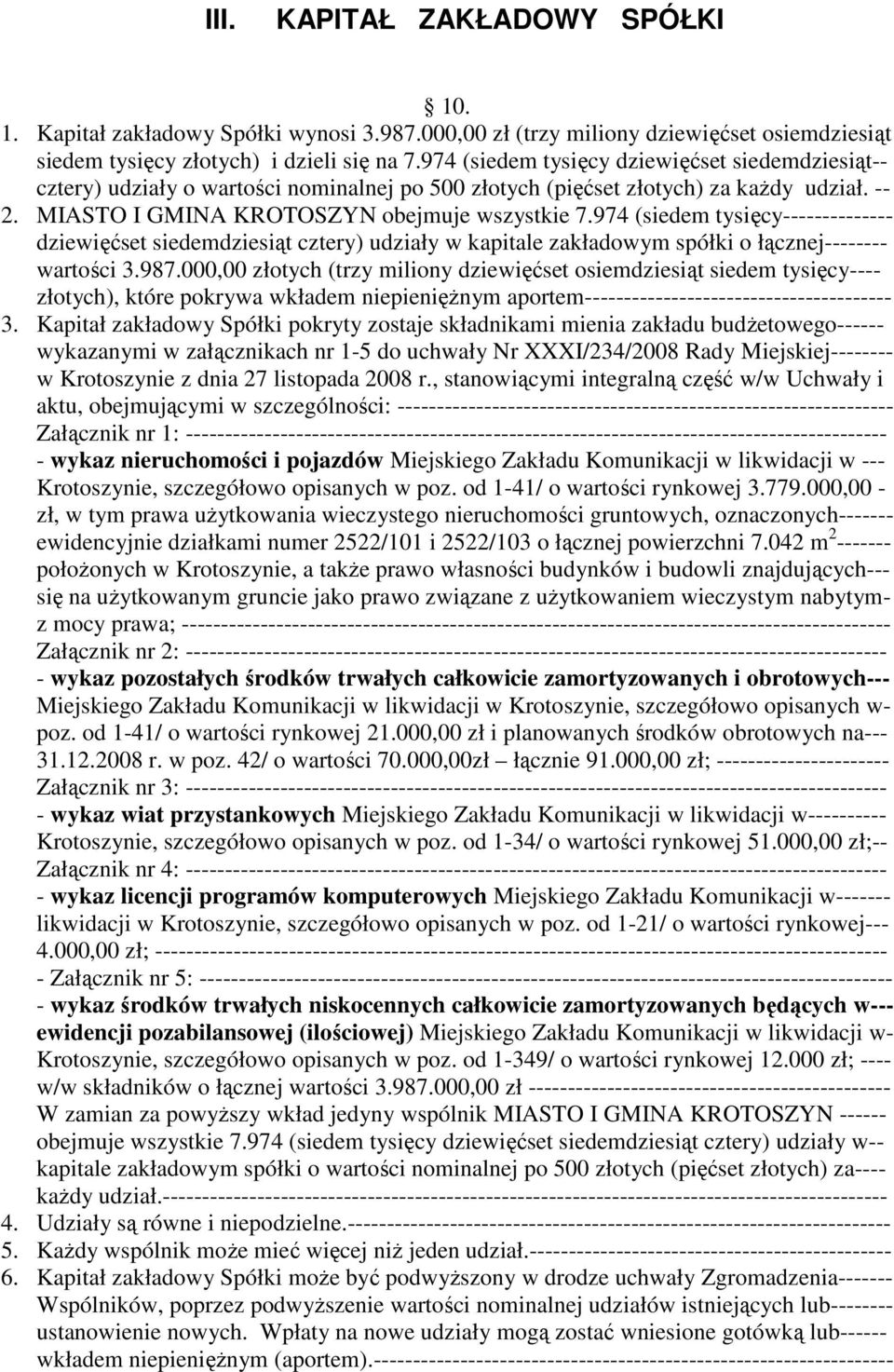 974 (siedem tysięcy-------------- dziewięćset siedemdziesiąt cztery) udziały w kapitale zakładowym spółki o łącznej-------- wartości 3.987.