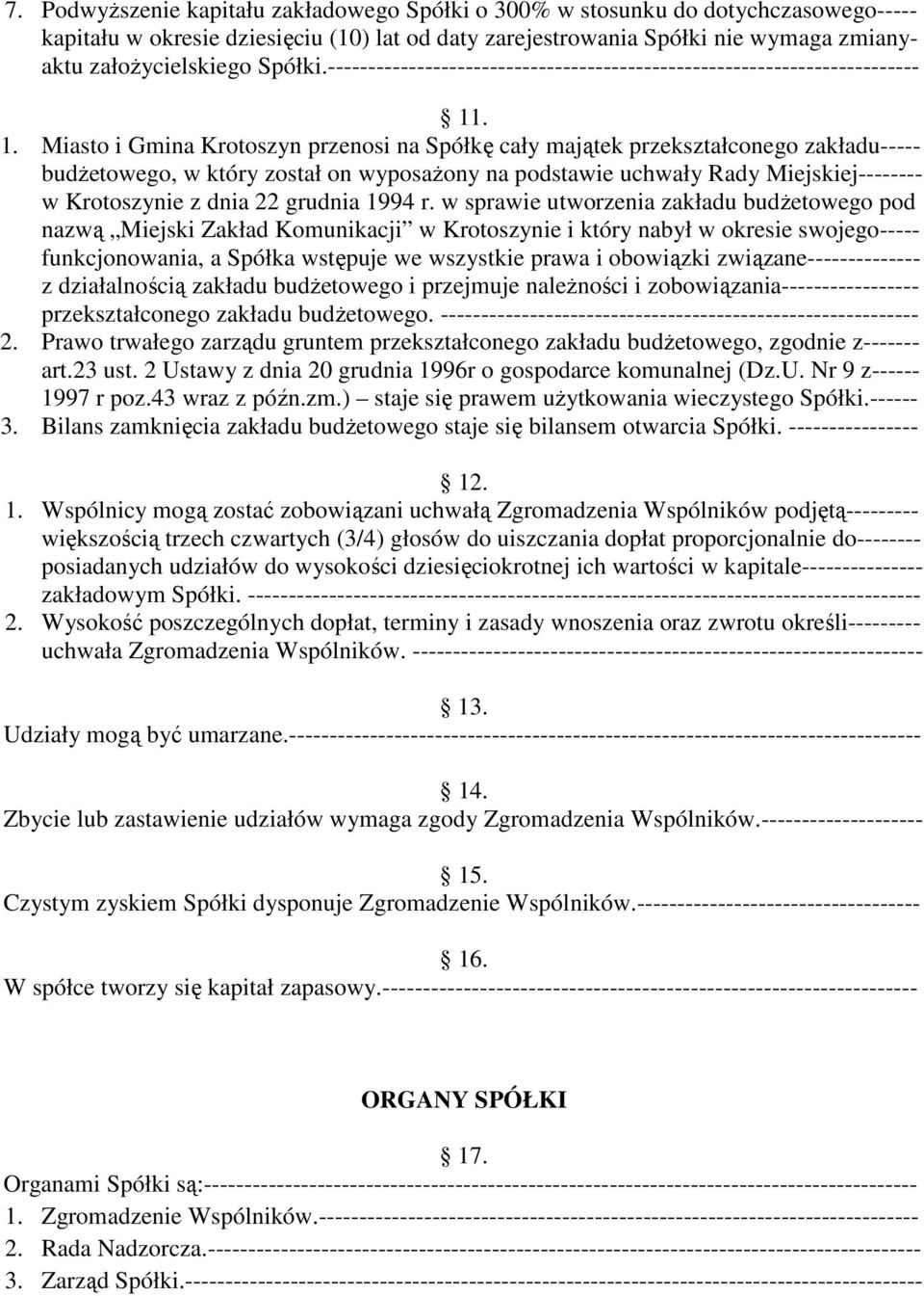 . 1. Miasto i Gmina Krotoszyn przenosi na Spółkę cały majątek przekształconego zakładu----- budŝetowego, w który został on wyposaŝony na podstawie uchwały Rady Miejskiej-------- w Krotoszynie z dnia