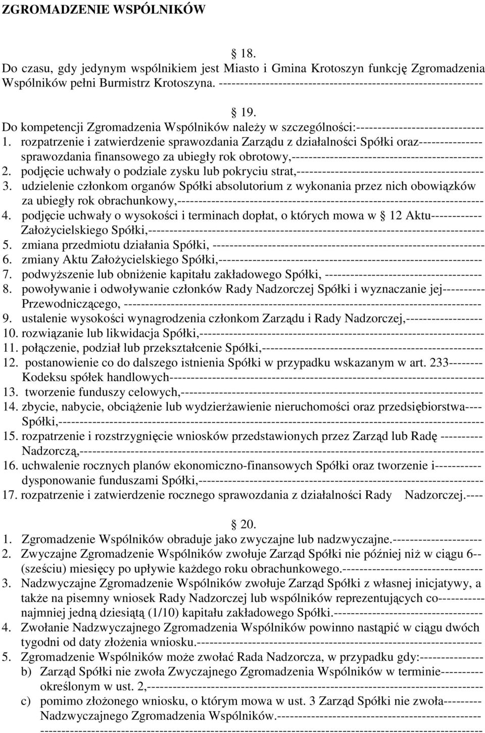 rozpatrzenie i zatwierdzenie sprawozdania Zarządu z działalności Spółki oraz--------------- sprawozdania finansowego za ubiegły rok obrotowy,--------------------------------------------- 2.