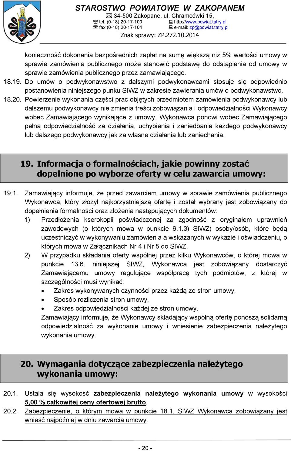 Powierzenie wykonania części prac objętych przedmiotem zamówienia podwykonawcy lub dalszemu podwykonawcy nie zmienia treści zobowiązania i odpowiedzialności Wykonawcy wobec Zamawiającego wynikające z