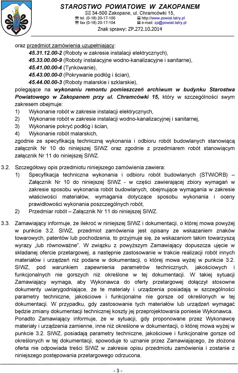 Chramcówki 15, który w szczególności swym zakresem obejmuje: 1) Wykonanie robót w zakresie instalacji elektrycznych, 2) Wykonanie robót w zakresie instalacji wodno-kanalizacyjnej i sanitarnej, 3)