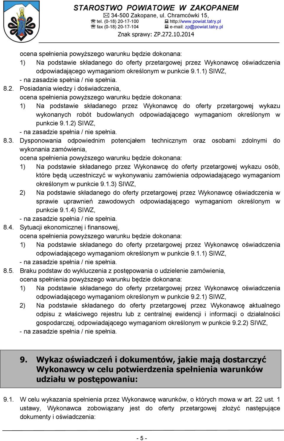 odpowiadającego wymaganiom określonym w punkcie 9.1.2) SIWZ, - na zasadzie spełnia / nie spełnia. 8.3.