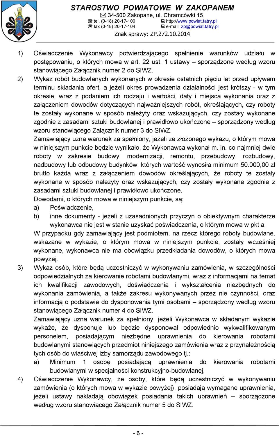 rodzaju i wartości, daty i miejsca wykonania oraz z załączeniem dowodów dotyczących najważniejszych robót, określających, czy roboty te zostały wykonane w sposób należyty oraz wskazujących, czy