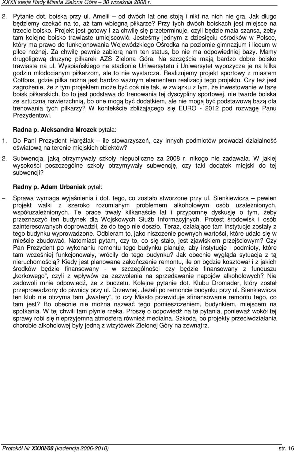 Jestemy jednym z dziesiciu orodków w Polsce, który ma prawo do funkcjonowania Wojewódzkiego Orodka na poziomie gimnazjum i liceum w piłce nonej.