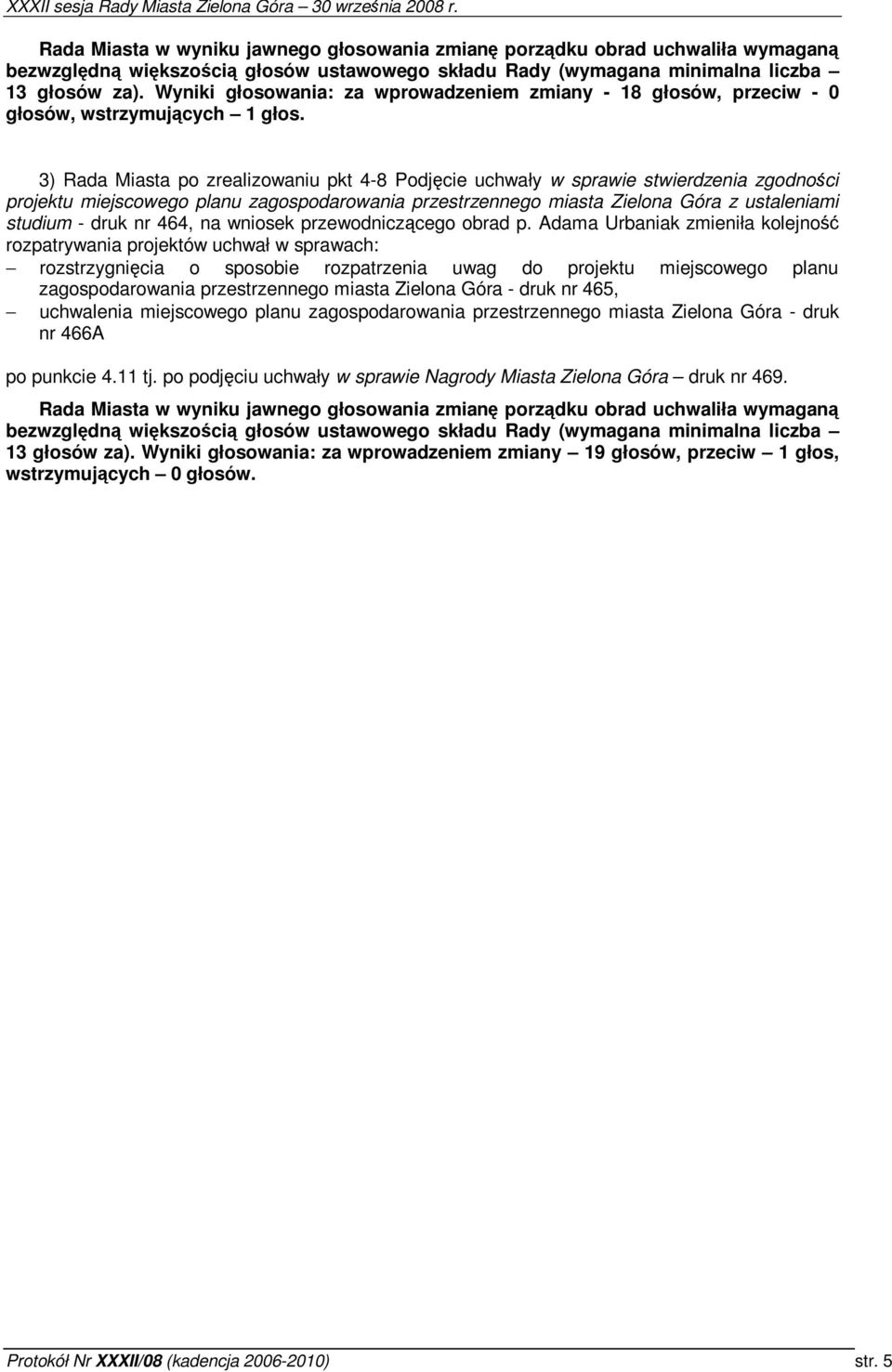 3) Rada Miasta po zrealizowaniu pkt 4-8 Podjcie uchwały w sprawie stwierdzenia zgodnoci projektu miejscowego planu zagospodarowania przestrzennego miasta Zielona Góra z ustaleniami studium - druk nr