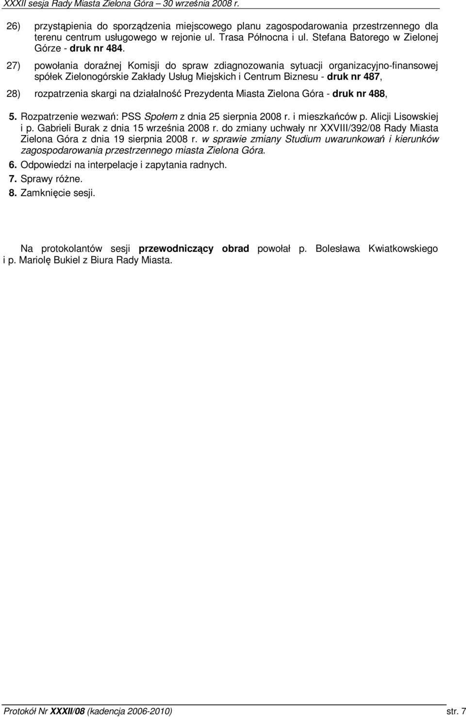 działalno Prezydenta Miasta Zielona Góra - druk nr 488, 5. Rozpatrzenie wezwa: PSS Społem z dnia 25 sierpnia 2008 r. i mieszkaców p. Alicji Lisowskiej i p. Gabrieli Burak z dnia 15 wrzenia 2008 r.