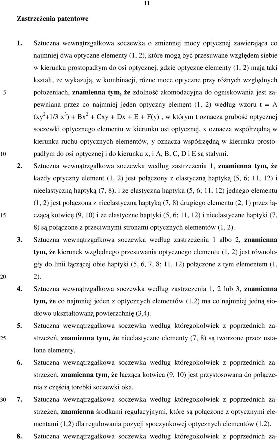 gdzie optyczne elementy (1, 2) mają taki kształt, Ŝe wykazują, w kombinacji, róŝne moce optyczne przy róŝnych względnych połoŝeniach, znamienna tym, Ŝe zdolność akomodacyjna do ogniskowania jest