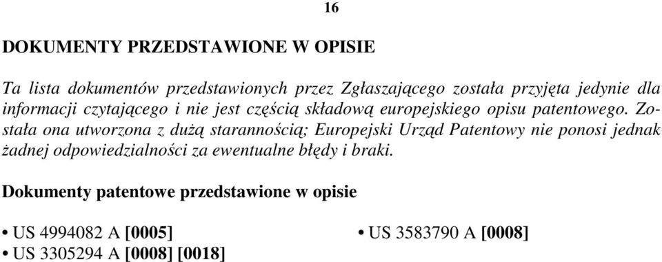 Została ona utworzona z duŝą starannością; Europejski Urząd Patentowy nie ponosi jednak Ŝadnej odpowiedzialności