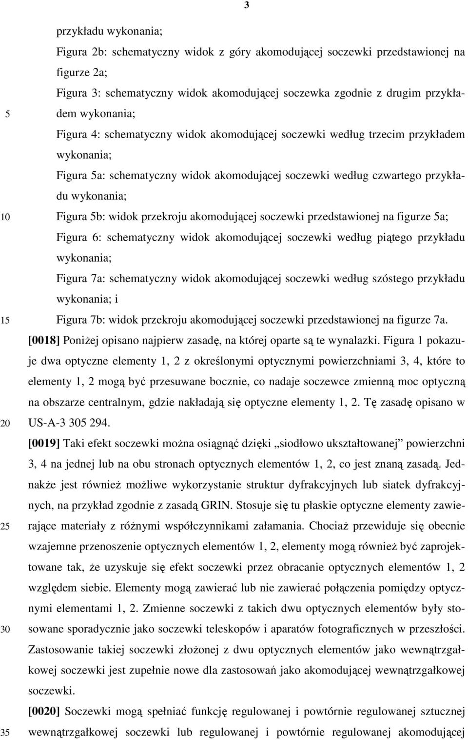 widok przekroju akomodującej soczewki przedstawionej na figurze a; Figura 6: schematyczny widok akomodującej soczewki według piątego przykładu wykonania; Figura 7a: schematyczny widok akomodującej