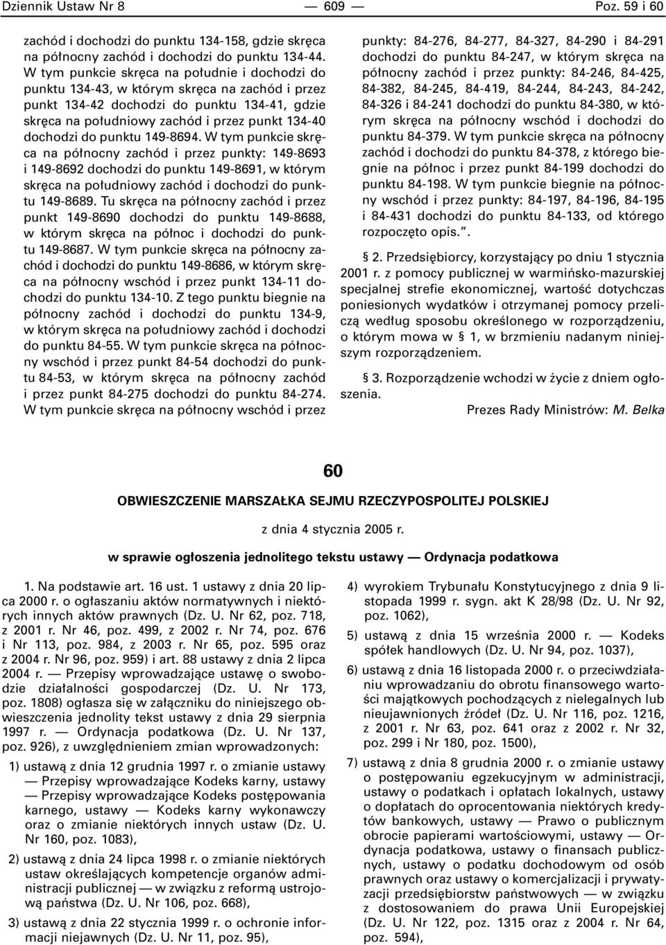 do punktu 149-8694. W tym punkcie skr ca na pó nocny zachód i przez punkty: 149-8693 i 149-8692 dochodzi do punktu 149-8691, w którym skr ca na po udniowy zachód i dochodzi do punktu 149-8689.