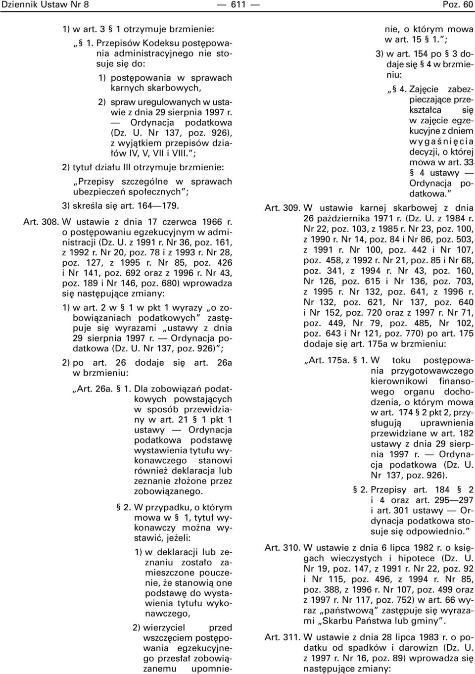 U. Nr 137, poz. 926), z wyjàtkiem przepisów dzia- ów IV, V, VII i VIII. ; 2) tytu dzia u III otrzymuje brzmienie: Przepisy szczególne w sprawach ubezpieczeƒ spo ecznych ; 3) skreêla si art. 164 179.