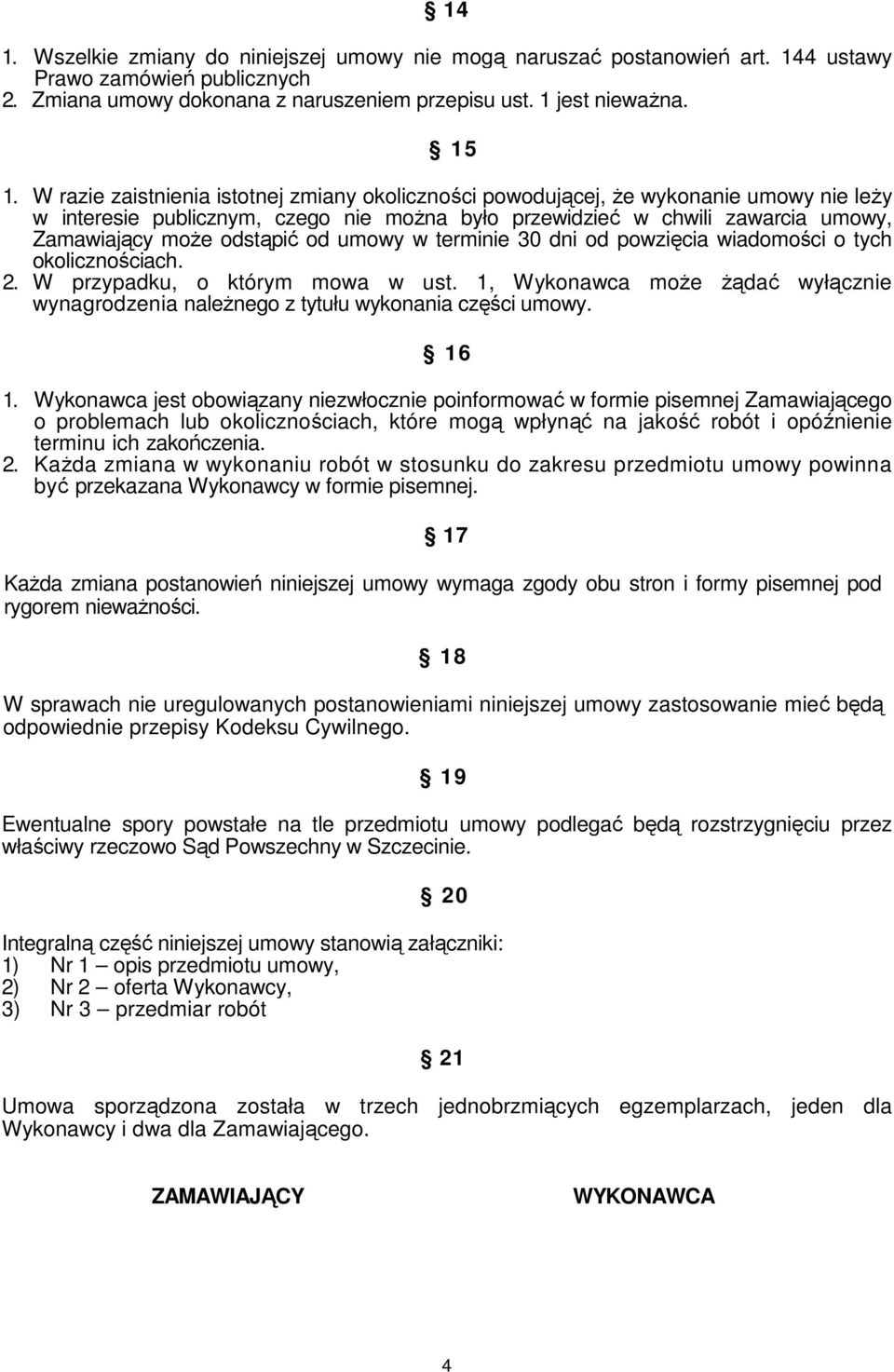 od umowy w terminie 30 dni od powzięcia wiadomości o tych okolicznościach. 2. W przypadku, o którym mowa w ust.