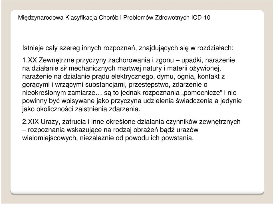 kontakt z gorącymi i wrzącymi substancjami, przestępstwo, zdarzenie o nieokreślonym zamiarze są to jednak rozpoznania pomocnicze i nie powinny być wpisywane jako przyczyna udzielenia