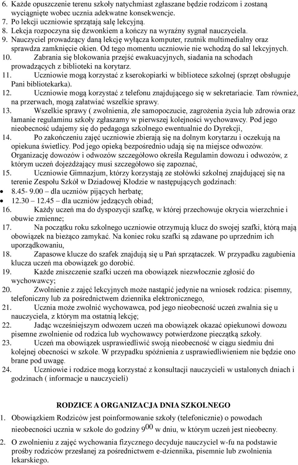 Od tego momentu uczniowie nie wchodzą do sal lekcyjnych. 10. Zabrania się blokowania przejść ewakuacyjnych, siadania na schodach prowadzących z biblioteki na korytarz. 11.