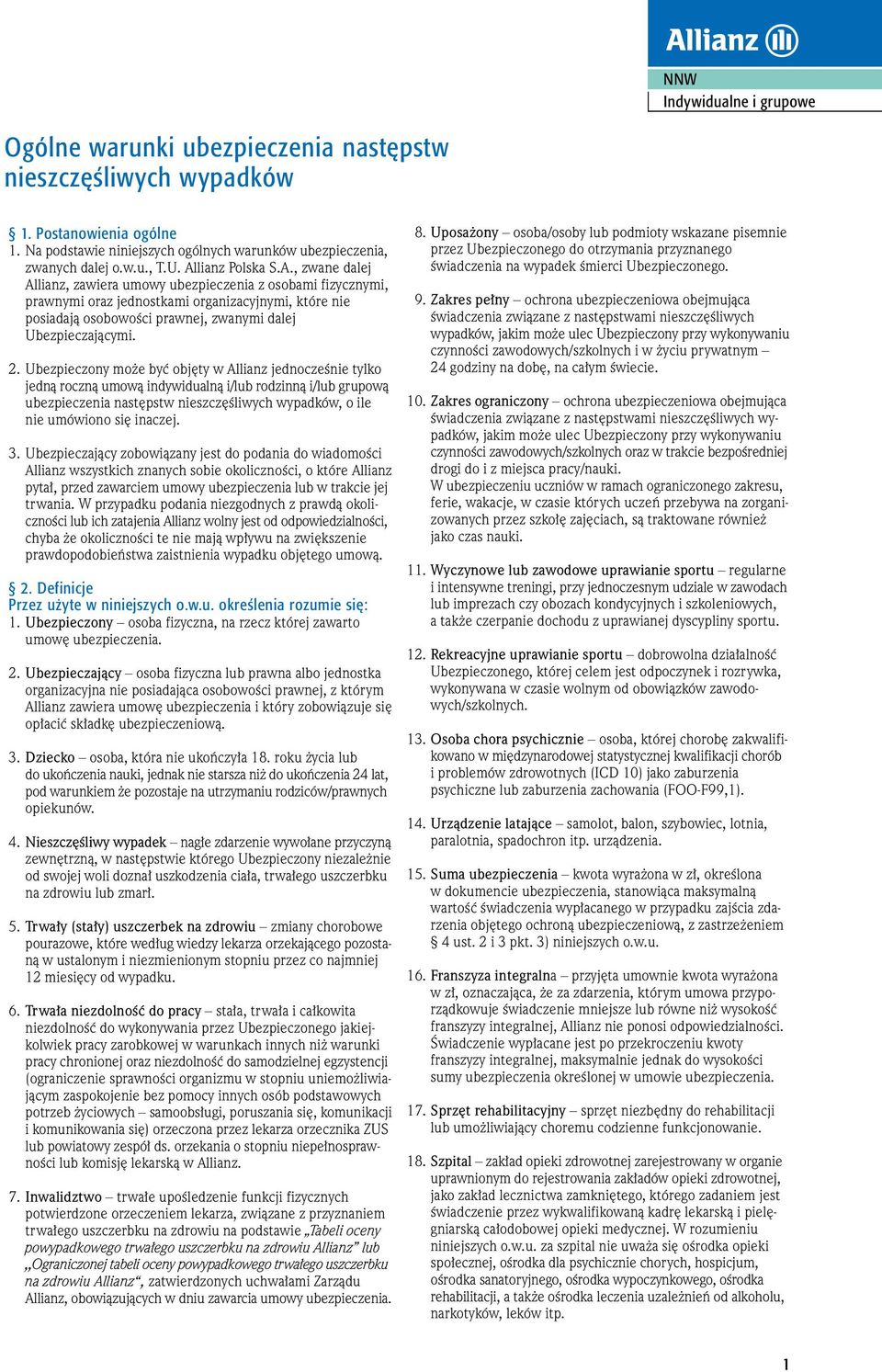 2. Ubezpieczony mo e byç obj ty w Allianz jednoczeênie tylko jednà rocznà umowà indywidualnà i/lub rodzinnà i/lub grupowà ubezpieczenia nast pstw nieszcz Êliwych wypadków, o ile nie umówiono si