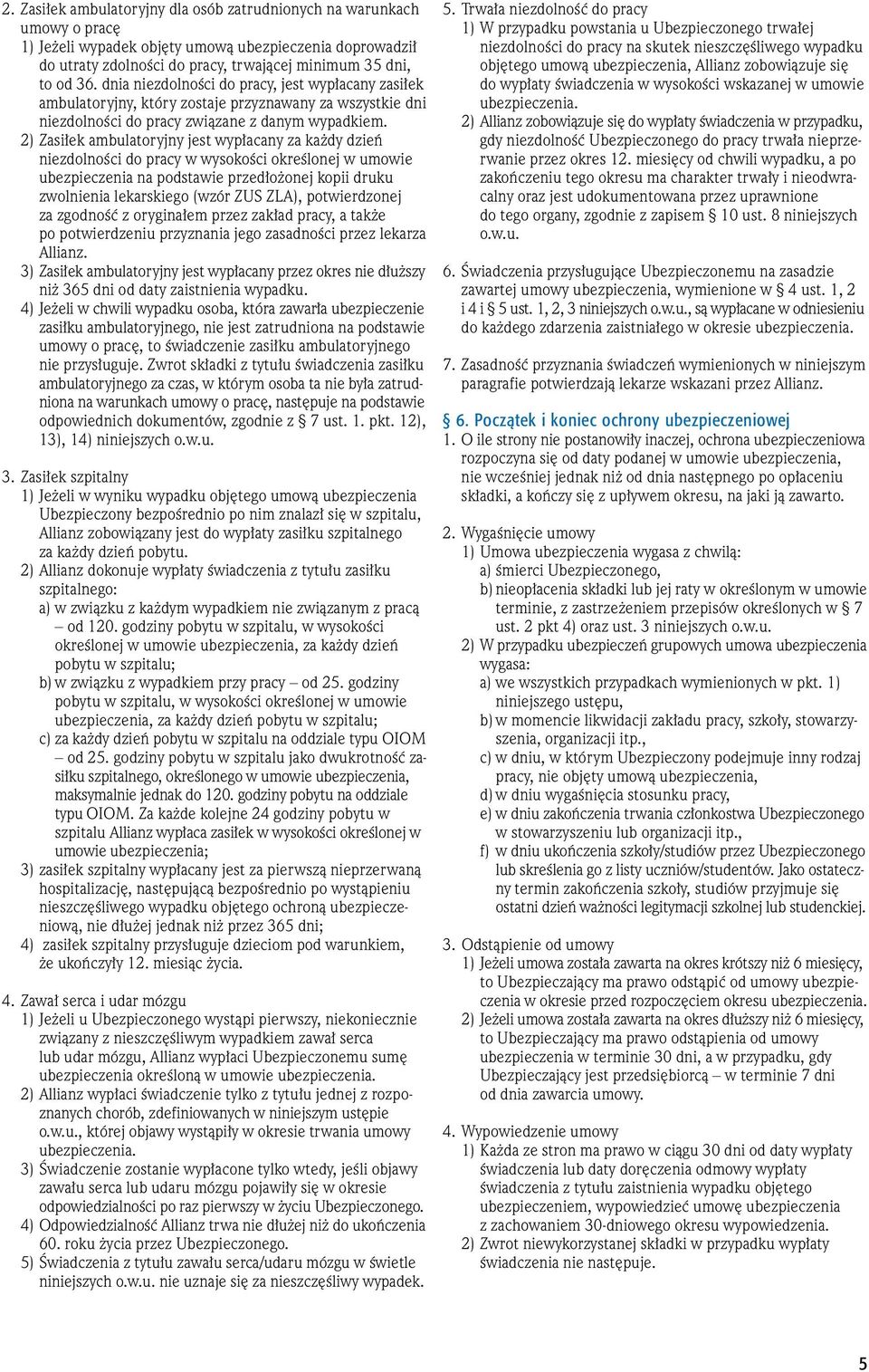 2) Zasi ek ambulatoryjny jest wyp acany za ka dy dzieƒ niezdolnoêci do pracy w wysokoêci okreêlonej w umowie ubezpieczenia na podstawie przed o onej kopii druku zwolnienia lekarskiego (wzór ZUS ZLA),