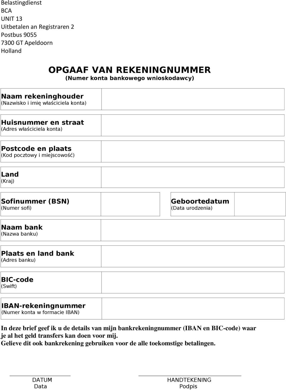 Geboortedatum (Data urodzenia) Naam bank (Nazwa banku) Plaats en land bank (Adres banku) BIC-code (Swift) IBAN-rekeningnummer (Numer konta w formacie IBAN) In deze brief geef ik u de