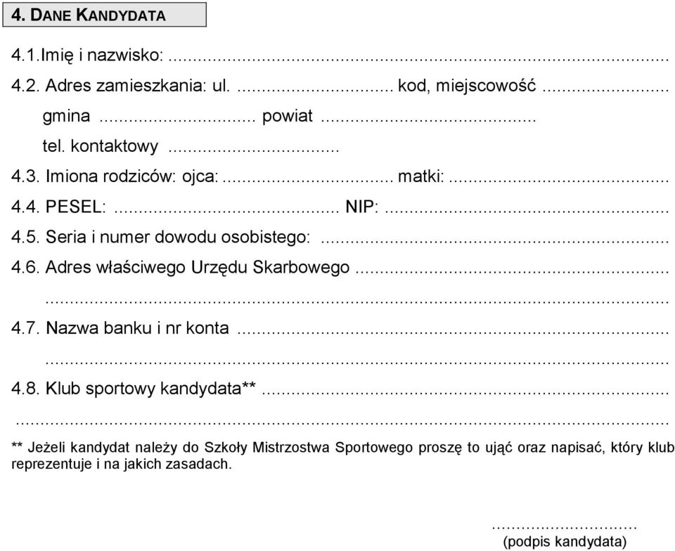 Adres właściwego Urzędu Skarbowego 4.7. Nazwa banku i nr konta... 4.8. Klub sportowy kandydata**.