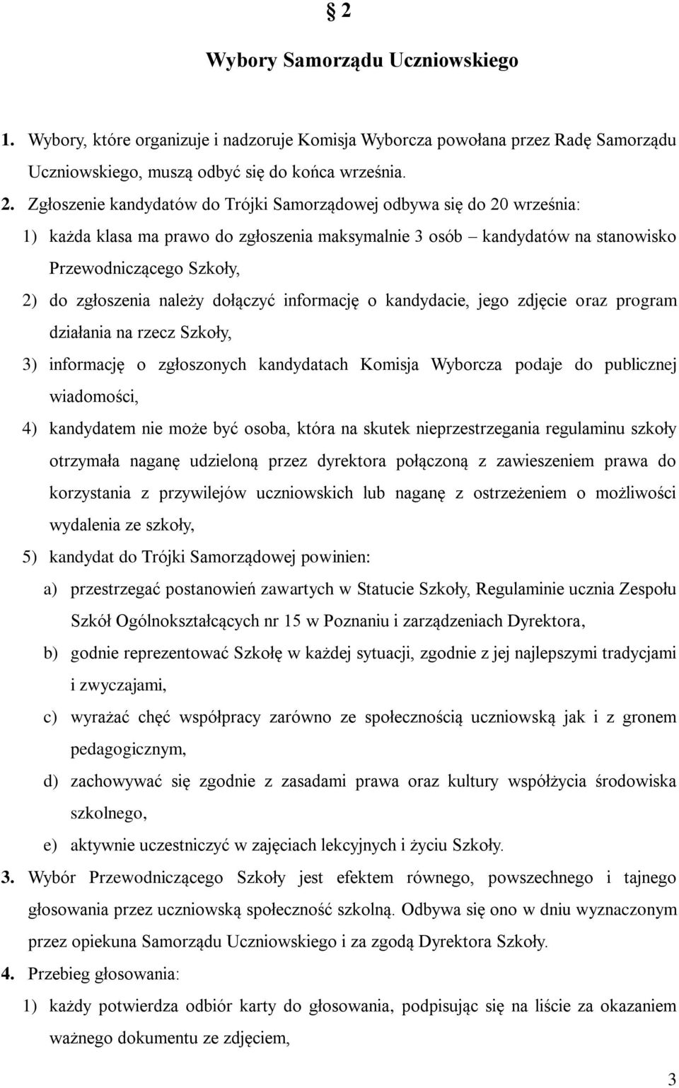 należy dołączyć informację o kandydacie, jego zdjęcie oraz program działania na rzecz Szkoły, 3) informację o zgłoszonych kandydatach Komisja Wyborcza podaje do publicznej wiadomości, 4) kandydatem