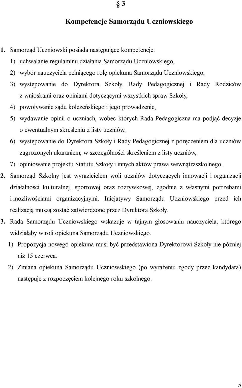 do Dyrektora Szkoły, Rady Pedagogicznej i Rady Rodziców z wnioskami oraz opiniami dotyczącymi wszystkich spraw Szkoły, 4) powoływanie sądu koleżeńskiego i jego prowadzenie, 5) wydawanie opinii o