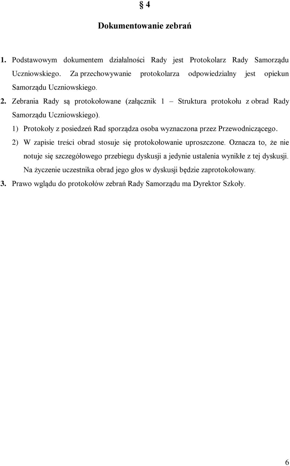 Zebrania Rady są protokołowane (załącznik 1 Struktura protokołu z obrad Rady Samorządu Uczniowskiego).
