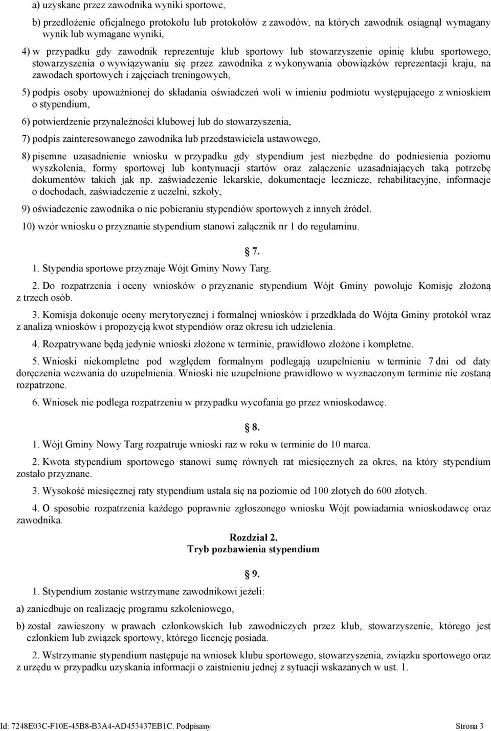 i zajęciach treningowych, 5) podpis osoby upoważnionej do składania oświadczeń woli w imieniu podmiotu występującego z wnioskiem o stypendium, 6) potwierdzenie przynależności klubowej lub do