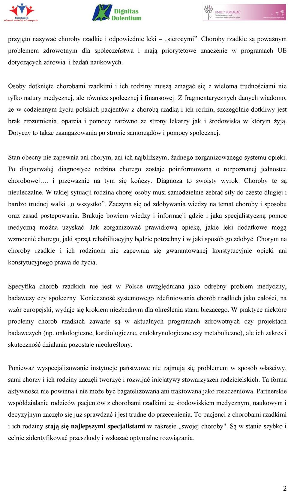 Osoby dotknięte chorobami rzadkimi i ich rodziny muszą zmagać się z wieloma trudnościami nie tylko natury medycznej, ale również społecznej i finansowej.