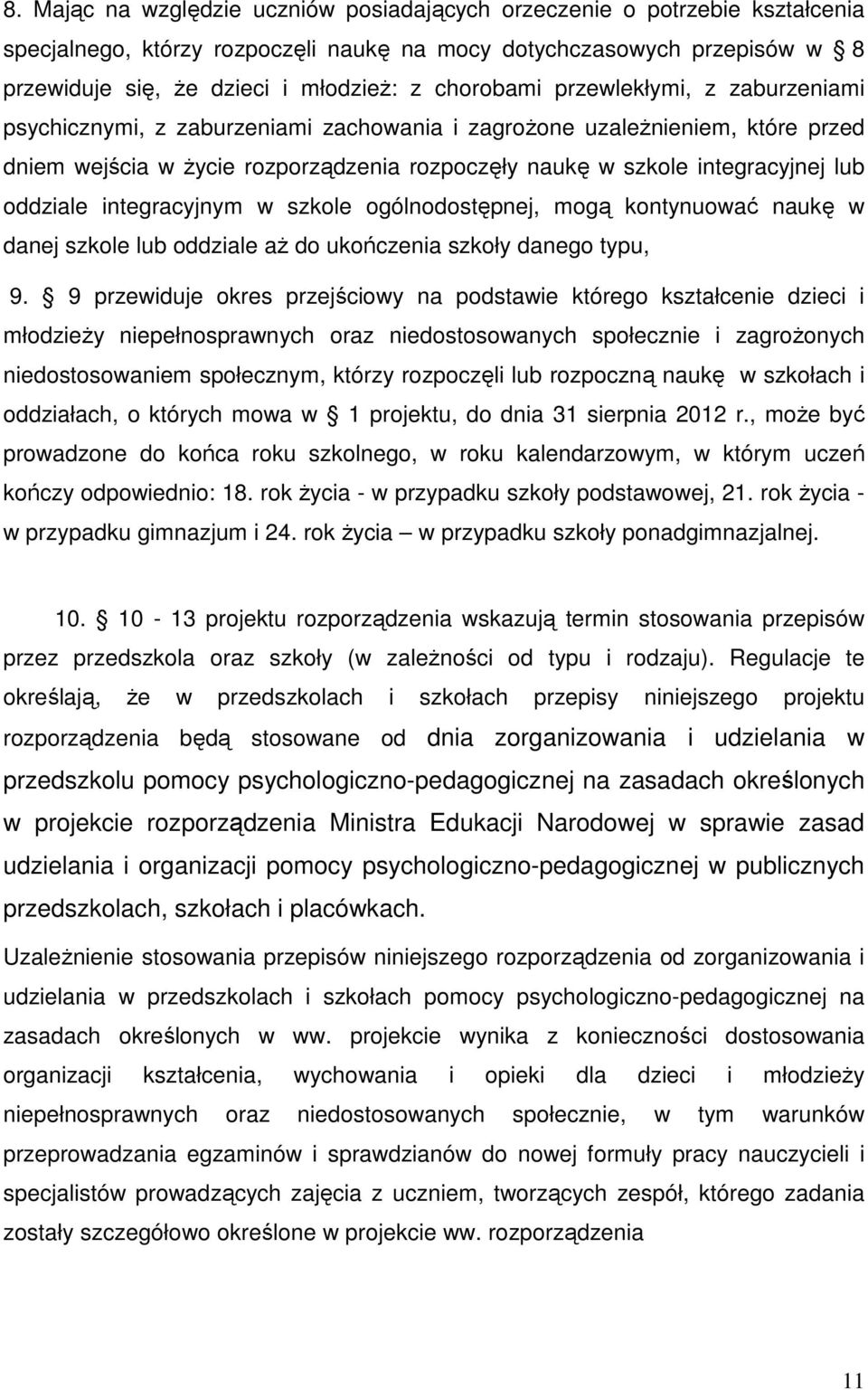 oddziale integracyjnym w szkole ogólnodostępnej, mogą kontynuować naukę w danej szkole lub oddziale aŝ do ukończenia szkoły danego typu, 9.