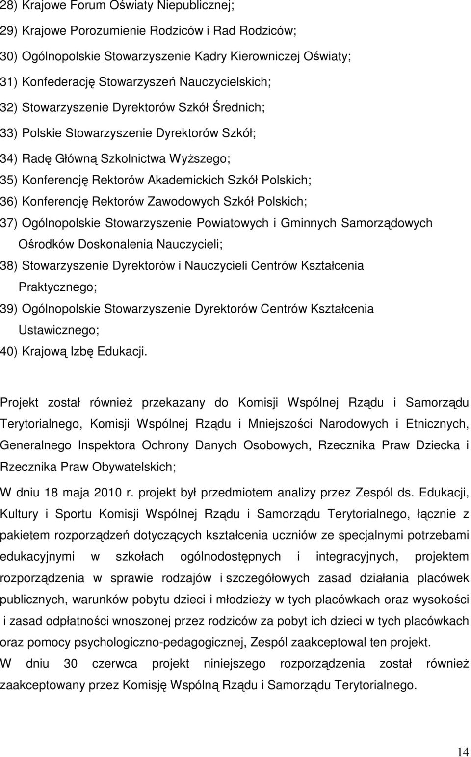 Rektorów Zawodowych Szkół Polskich; 37) Ogólnopolskie Stowarzyszenie Powiatowych i Gminnych Samorządowych Ośrodków Doskonalenia Nauczycieli; 38) Stowarzyszenie Dyrektorów i Nauczycieli Centrów