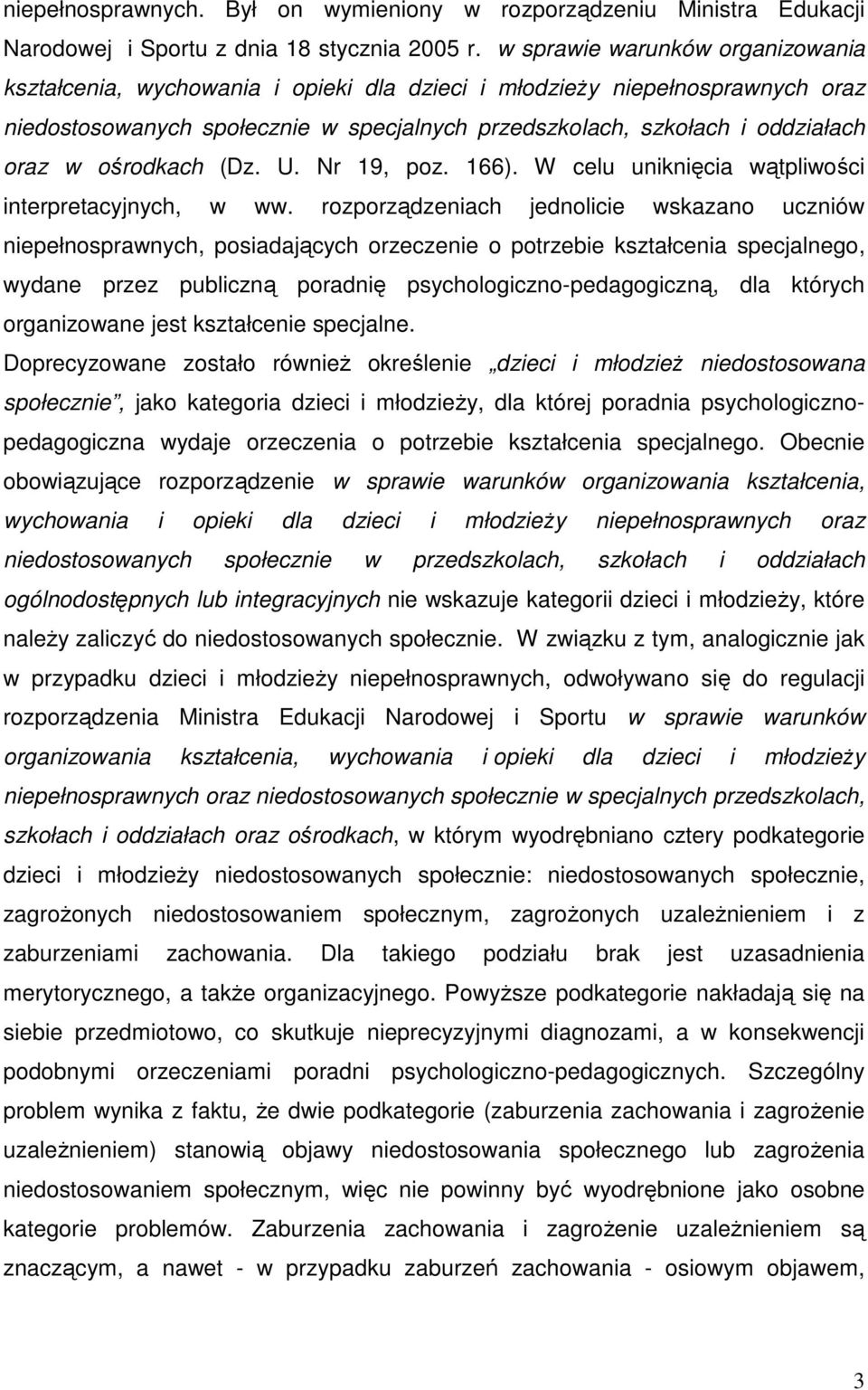 ośrodkach (Dz. U. Nr 19, poz. 166). W celu uniknięcia wątpliwości interpretacyjnych, w ww.