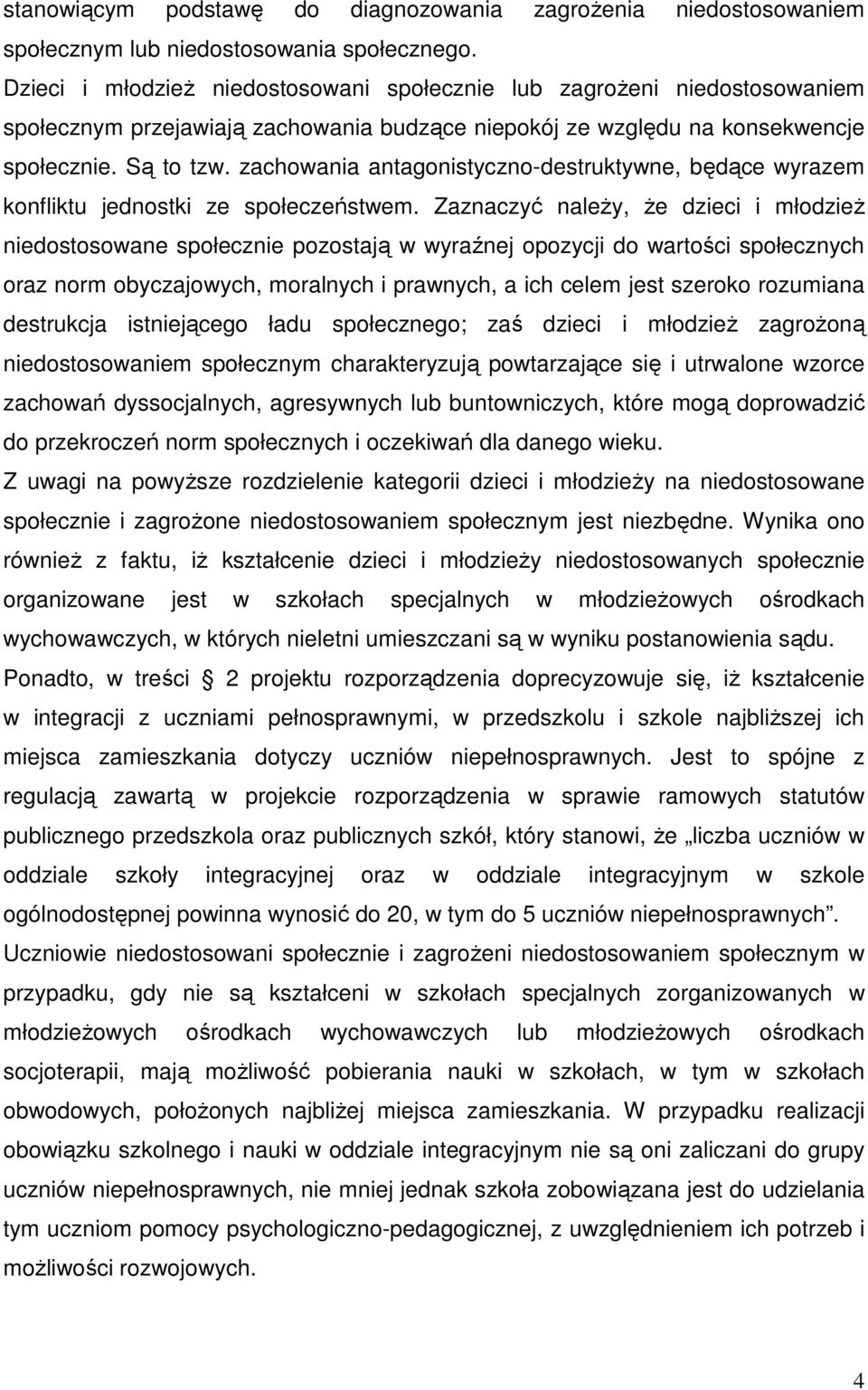 zachowania antagonistyczno-destruktywne, będące wyrazem konfliktu jednostki ze społeczeństwem.