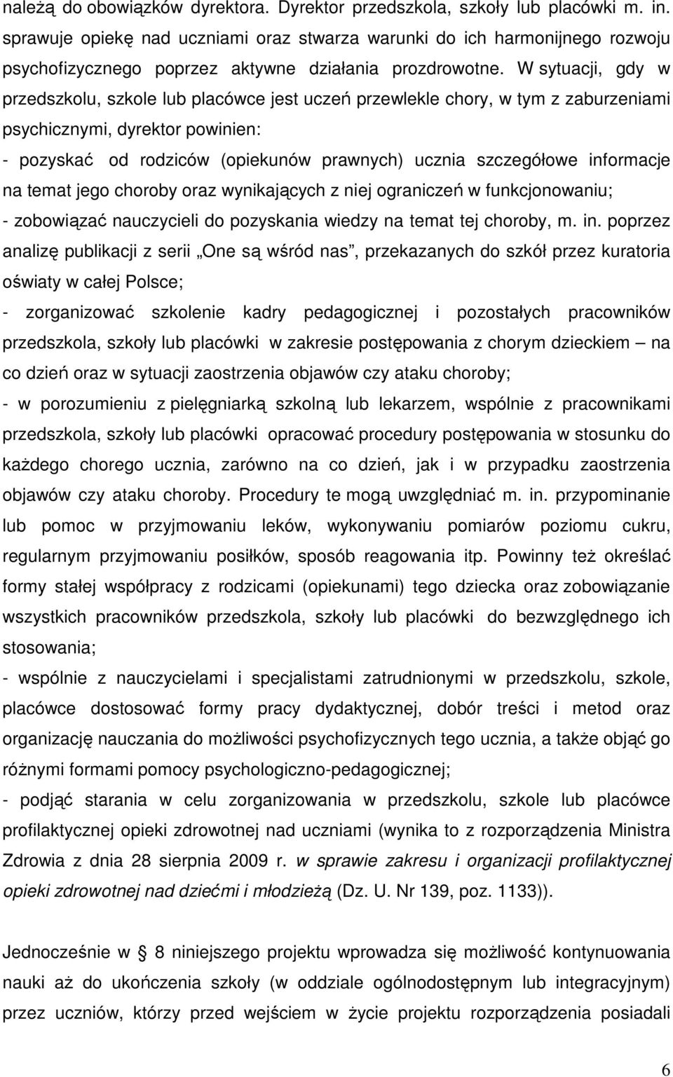 W sytuacji, gdy w przedszkolu, szkole lub placówce jest uczeń przewlekle chory, w tym z zaburzeniami psychicznymi, dyrektor powinien: - pozyskać od rodziców (opiekunów prawnych) ucznia szczegółowe