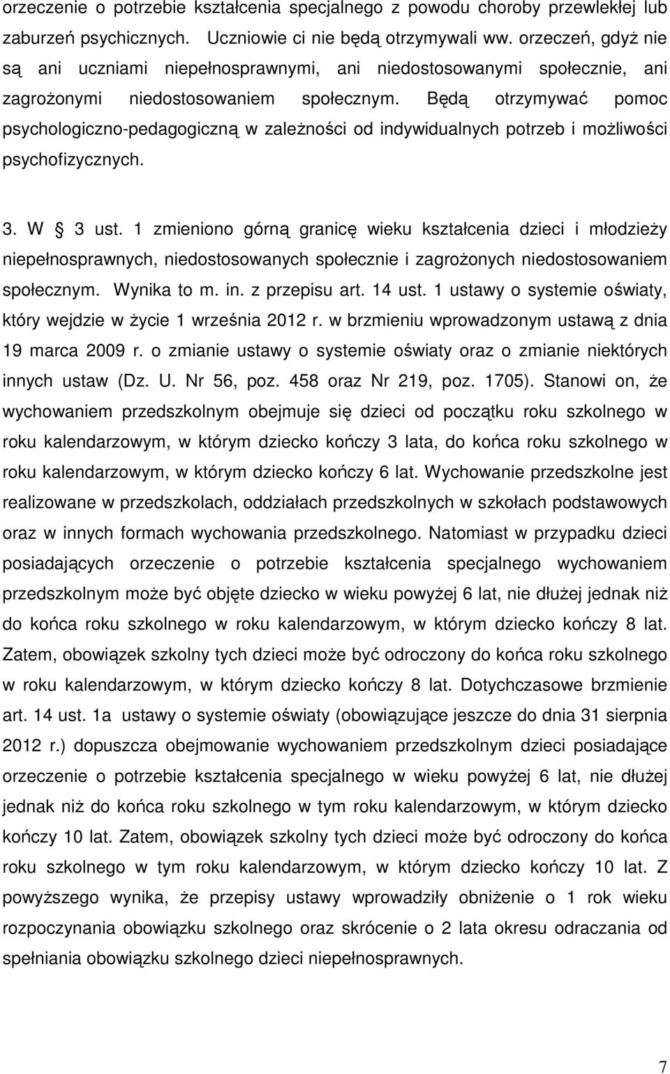 Będą otrzymywać pomoc psychologiczno-pedagogiczną w zaleŝności od indywidualnych potrzeb i moŝliwości psychofizycznych. 3. W 3 ust.