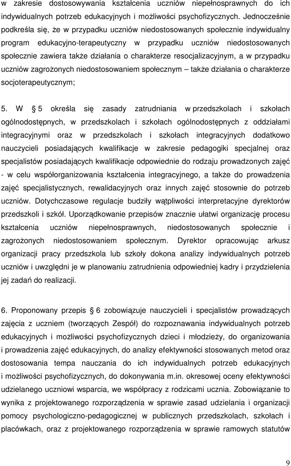 charakterze resocjalizacyjnym, a w przypadku uczniów zagroŝonych niedostosowaniem społecznym takŝe działania o charakterze socjoterapeutycznym; 5.