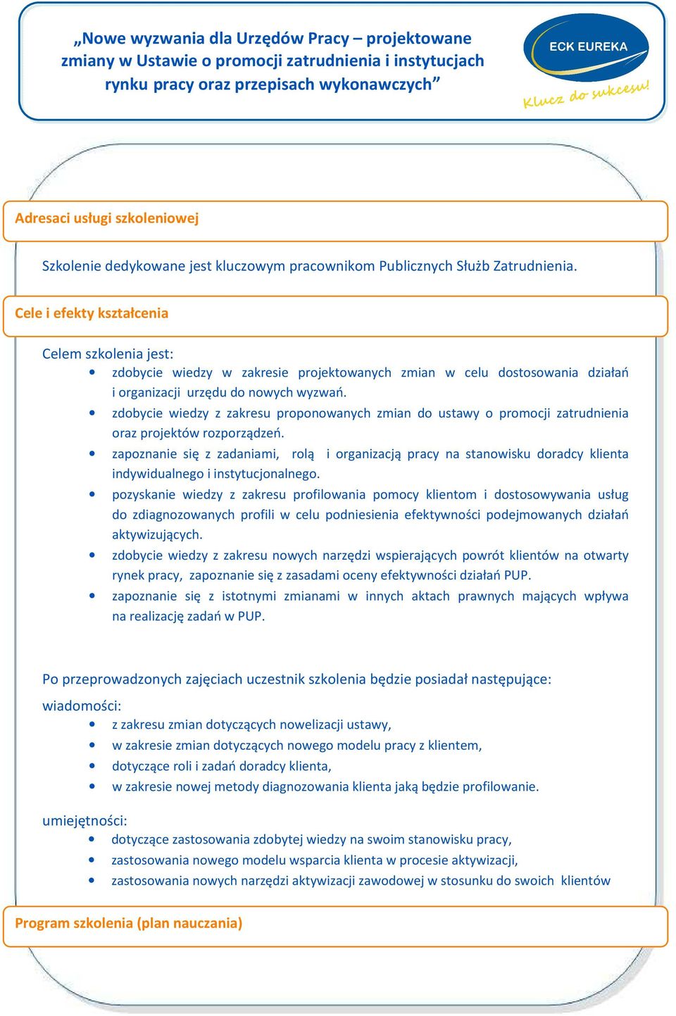 zdobycie wiedzy z zakresu proponowanych zmian do ustawy o promocji zatrudnienia oraz projektów rozporządzeń.