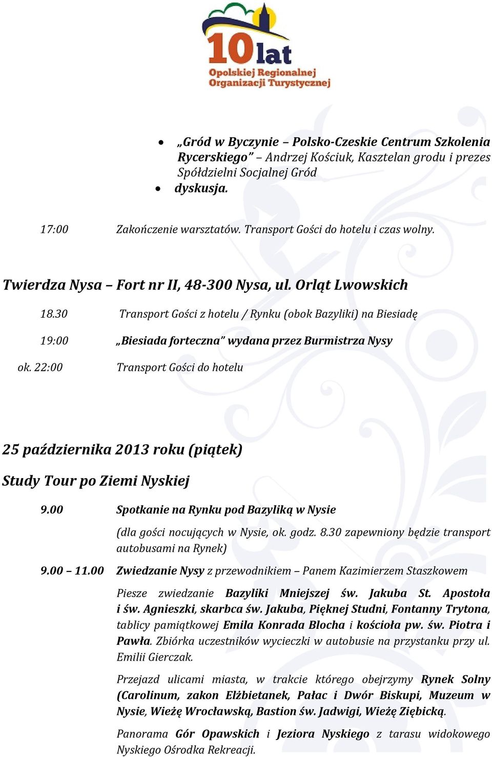 30 Transport Gości z hotelu / Rynku (obok Bazyliki) na Biesiadę 19:00 Biesiada forteczna wydana przez Burmistrza Nysy ok.