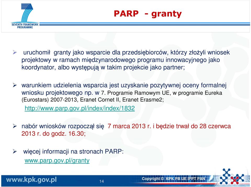 np. w 7. Programie Ramowym UE, w programie Eureka (Eurostars) 2007-2013, Eranet Cornet II, Eranet Erasme2; http://www.parp.gov.