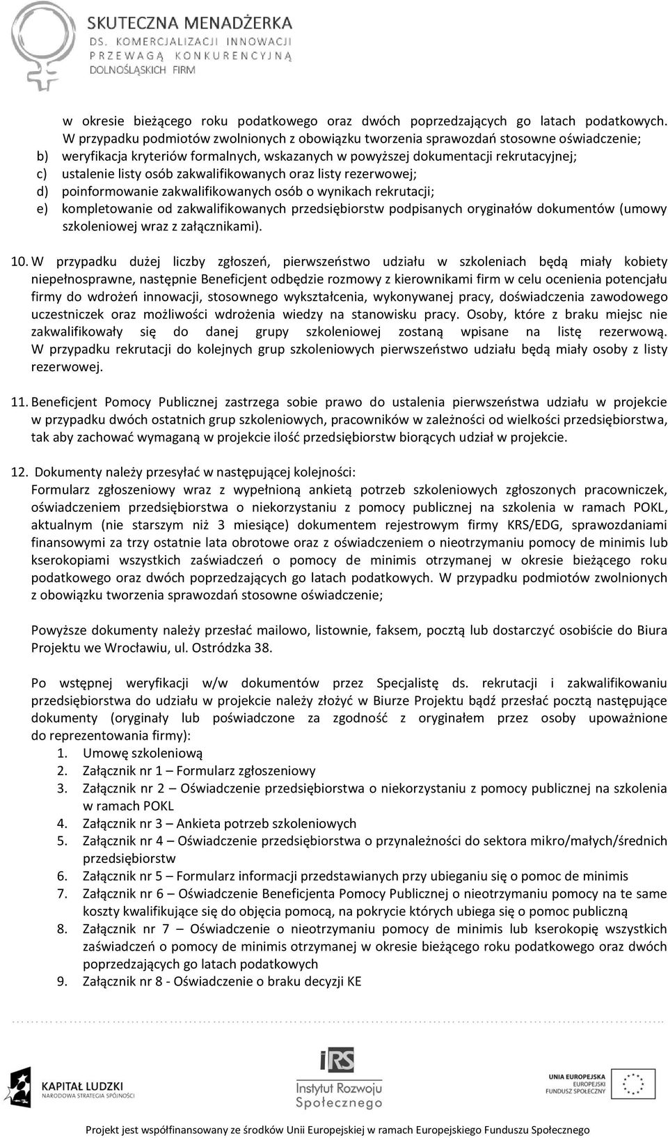 osób zakwalifikowanych oraz listy rezerwowej; d) poinformowanie zakwalifikowanych osób o wynikach rekrutacji; e) kompletowanie od zakwalifikowanych przedsiębiorstw podpisanych oryginałów dokumentów