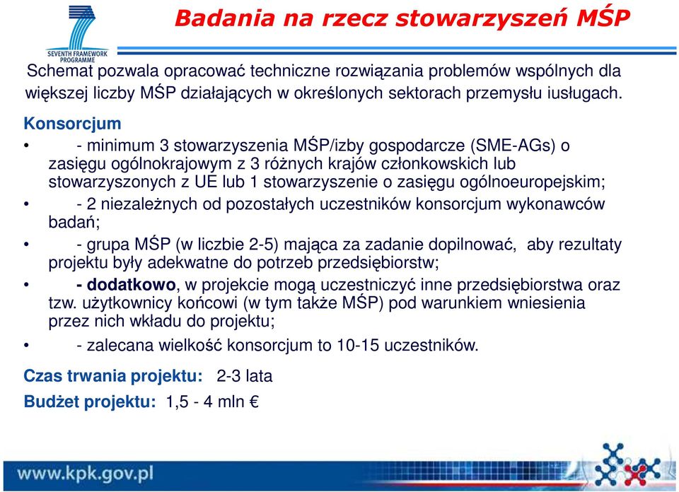 ogólnoeuropejskim; - 2 niezaleŝnych od pozostałych uczestników konsorcjum wykonawców badań; - grupa MŚP (w liczbie 2-5) mająca za zadanie dopilnować, aby rezultaty projektu były adekwatne do potrzeb