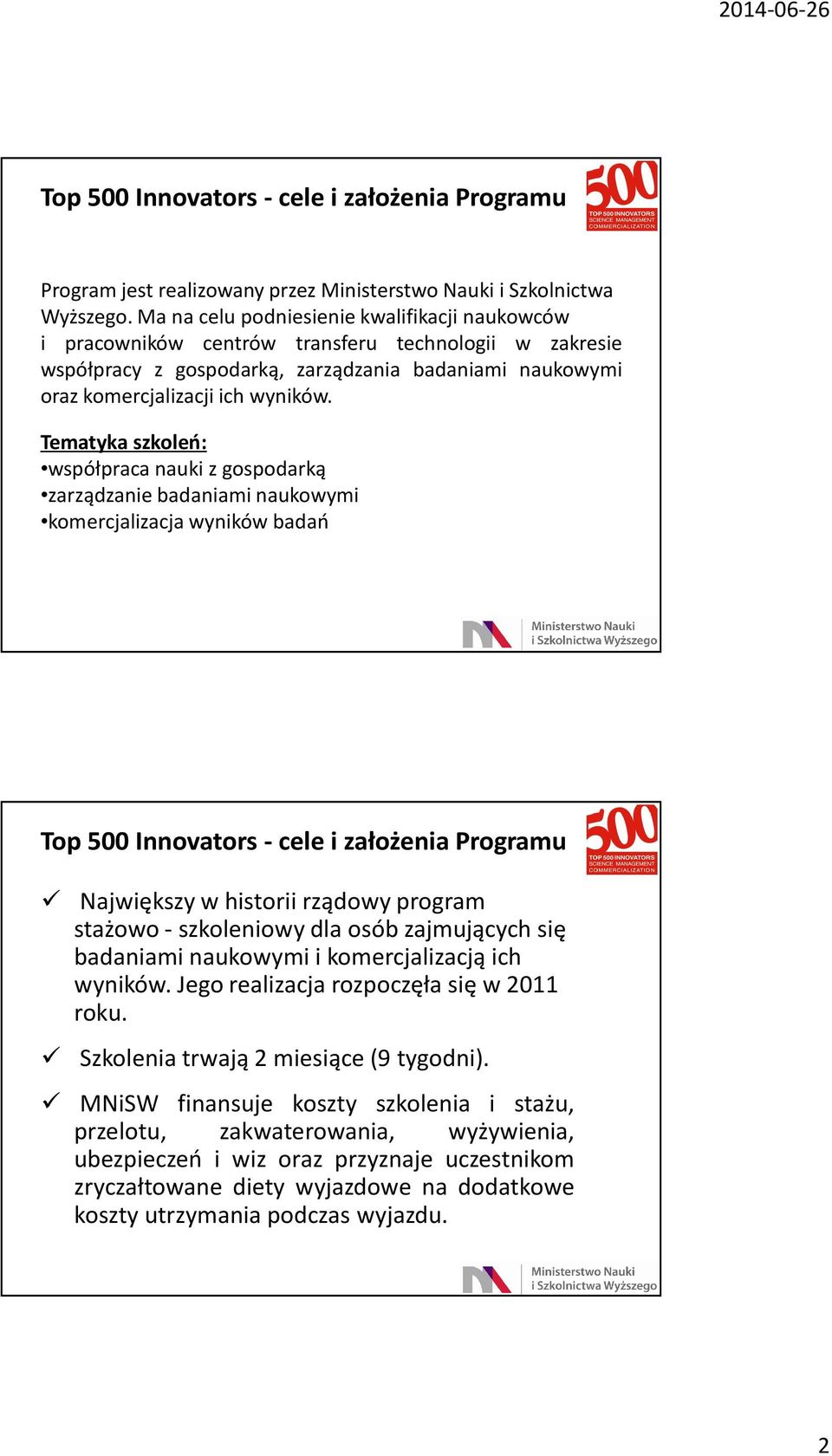 Tematyka szkoleń: współpraca nauki z gospodarką zarządzanie badaniami naukowymi komercjalizacja wyników badań Top 500 Innovators- cele i założenia Programu Największy w historii rządowy program