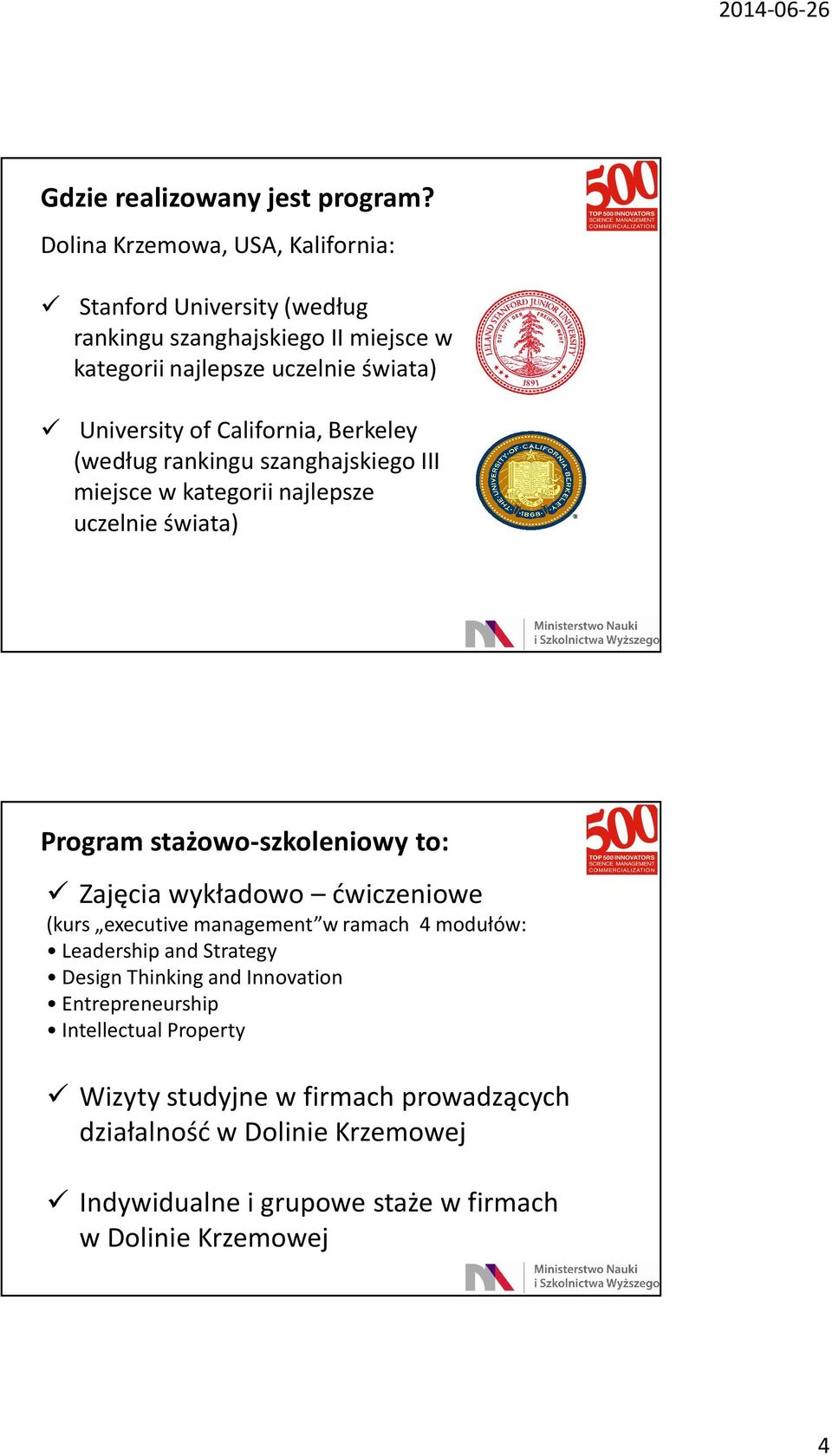 California, Berkeley (według rankingu szanghajskiego III miejsce w kategorii najlepsze uczelnie świata) Program stażowo-szkoleniowy to: Zajęcia wykładowo