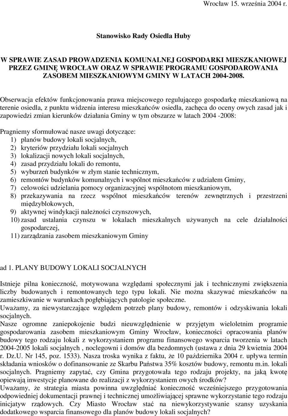 Obserwacja efektów funkcjonowania prawa miejscowego regulujcego gospodark mieszkaniow na terenie osiedla, z punktu widzenia interesu mieszkaców osiedla, zachca do oceny owych zasad jak i zapowiedzi